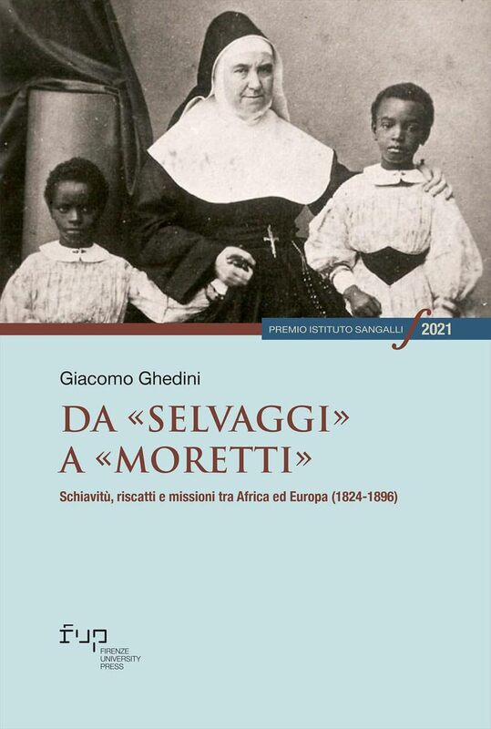 Giacomo Ghedini, Da «selvaggi» a «moretti»: Schiavitù, riscatti e missioni tra Africa ed Europa (1824-1896)