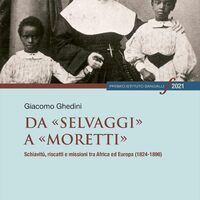 Giacomo Ghedini, Da «selvaggi» a «moretti»: Schiavitù, riscatti e missioni tra Africa ed Europa (1824-1896)